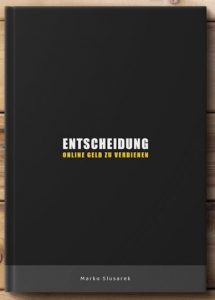 Entscheidung – Online Geld zu verdienen Marko Slusarek